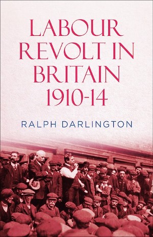 Ralph Darlington, Labour Revolt in Britain 1910-14 (Pluto 2023), ix, 336pp.