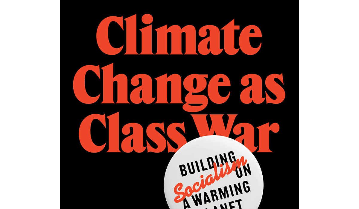 Climate Change as Class War: Building Socialism on a Warming Planet