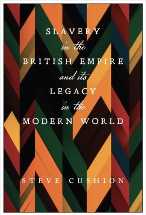 Slavery in the British Empire and its Legacy in the Modern World – book review