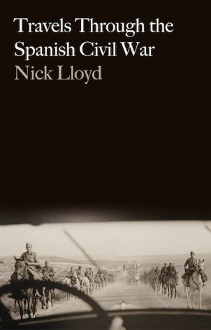 Nick Lloyd, Travels Through the Spanish Civil War (Hurst 2025), 352pp.