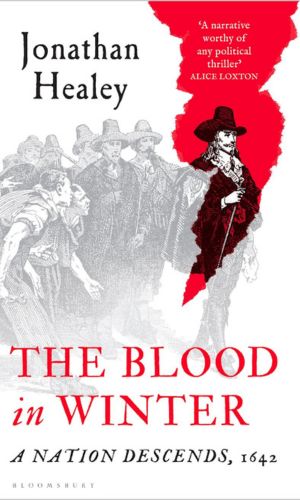 Jonathan Healey, The Blood in Winter: A Nation Descends, 1642 (Bloomsbury 2025), 432pp
