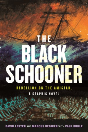 David Lester and Marcus Rediker, The Black Schooner: Rebellion on the Amistad, A Graphic Novel, ed. Paul Buhle (Boston: Beacon Press 2026), 130pp.
