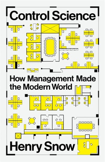 Henry Snow, Control Science: How Management Made the Modern World (London: Verso 2026), 352pp.